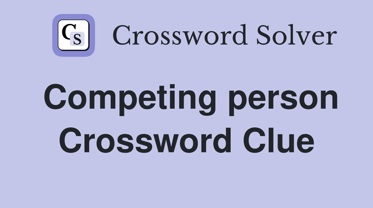 Competing person Crossword Clue