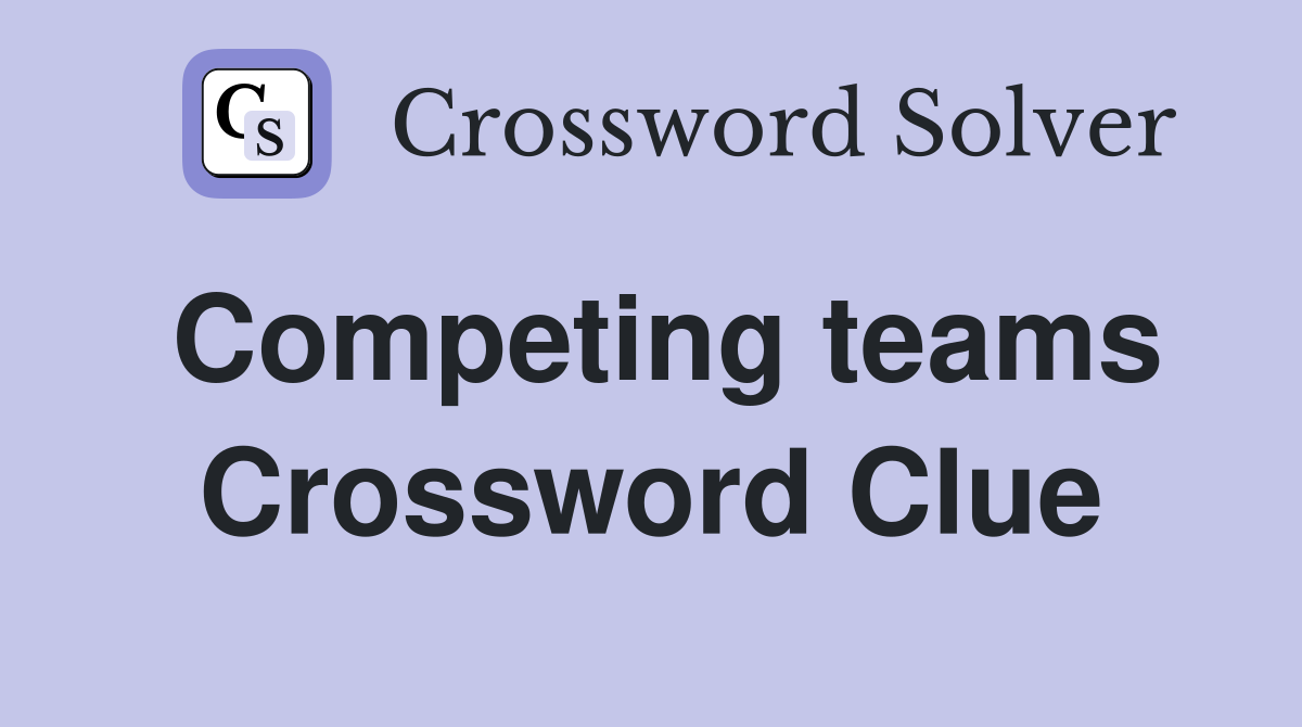 Competing teams Crossword Clue