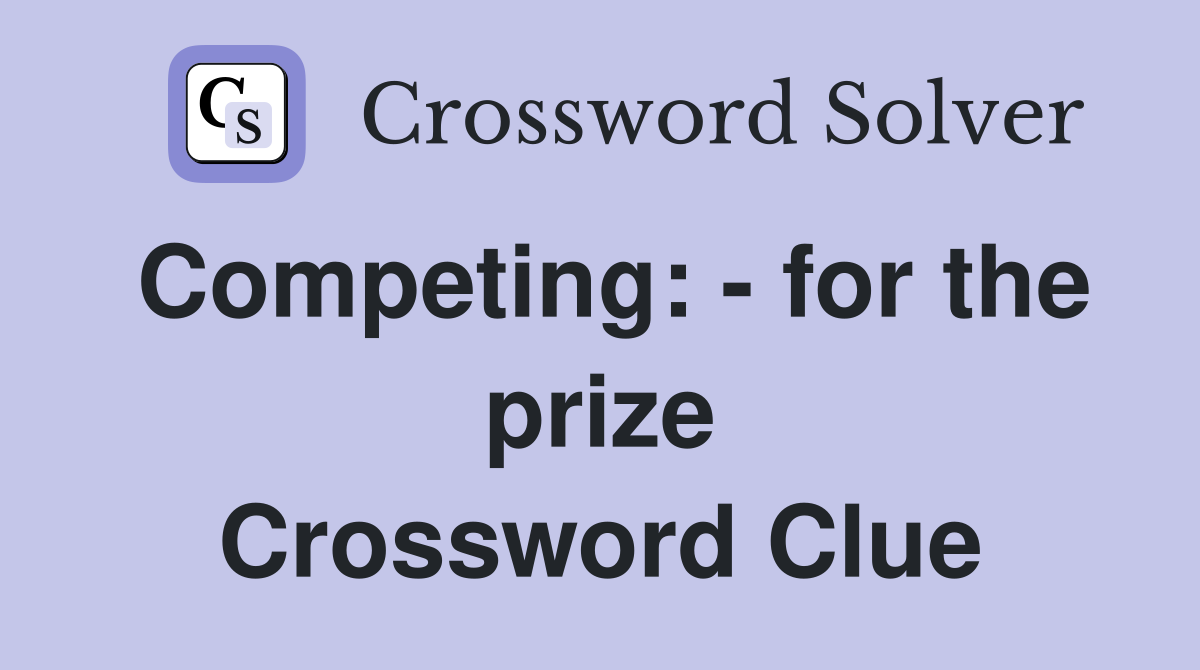 Competing: - for the prize Crossword Clue