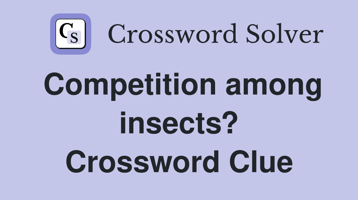 Competition among insects? Crossword Clue