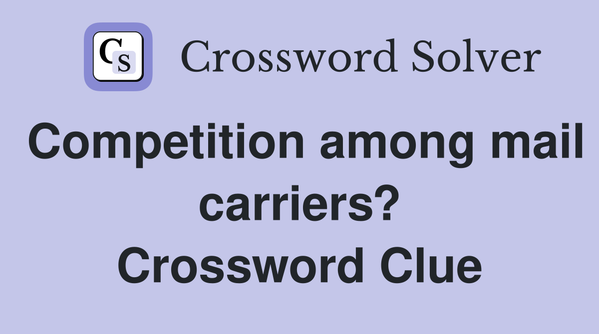 Competition among mail carriers? Crossword Clue