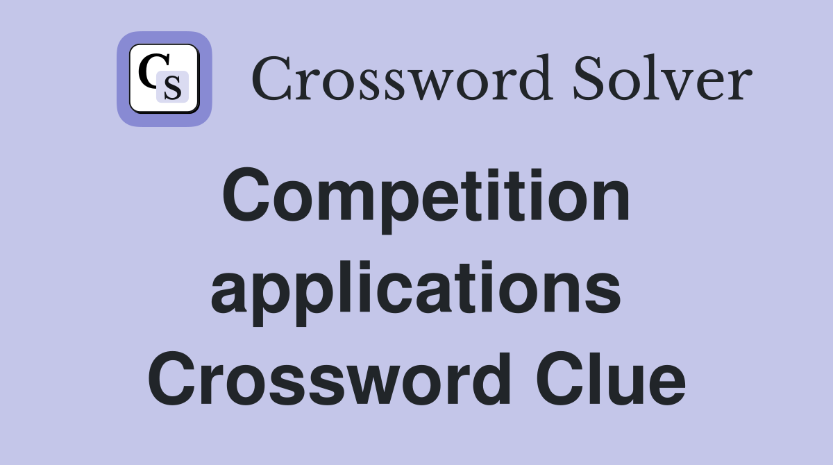 Competition applications Crossword Clue