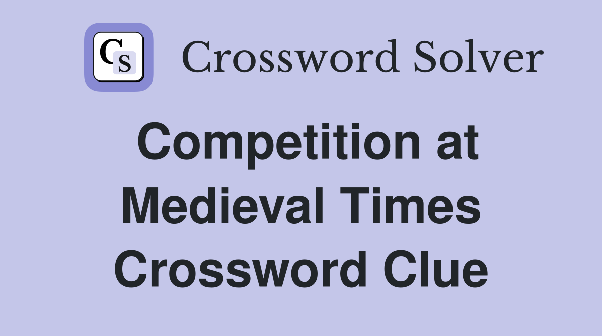 Competition at Medieval Times Crossword Clue