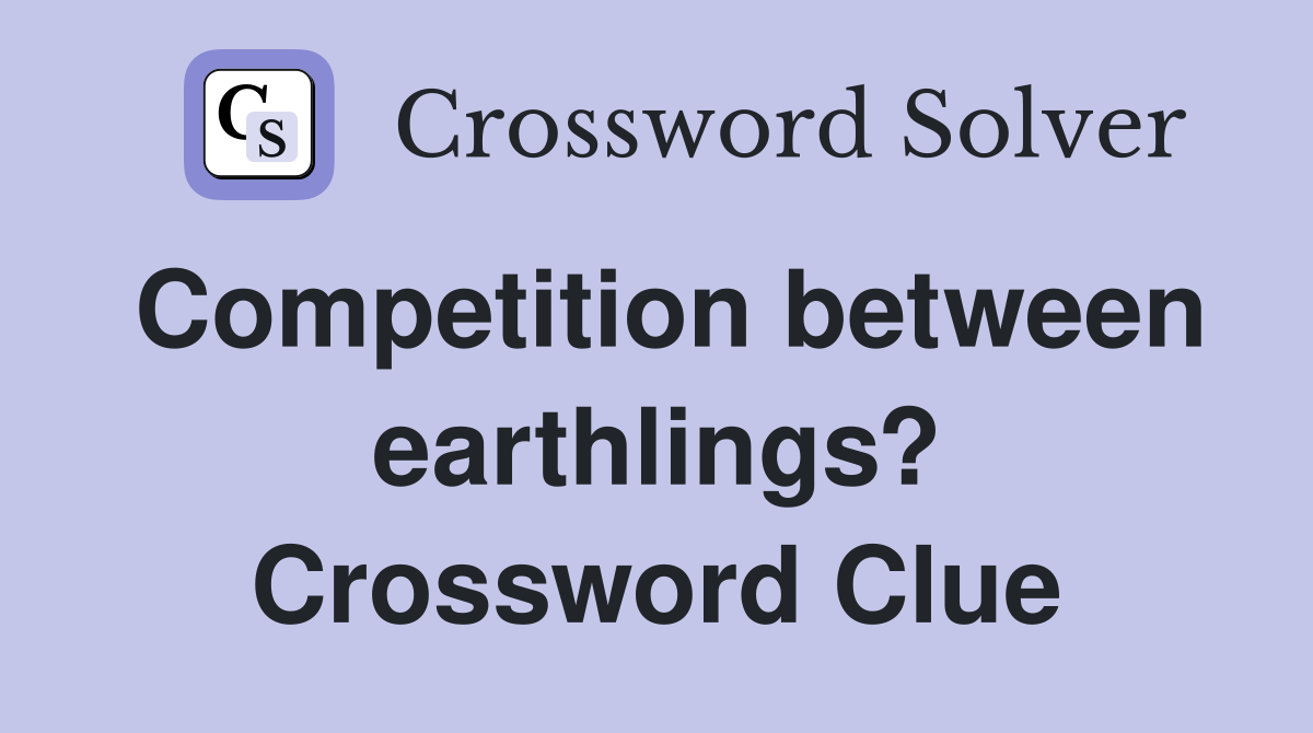 Competition between earthlings? Crossword Clue