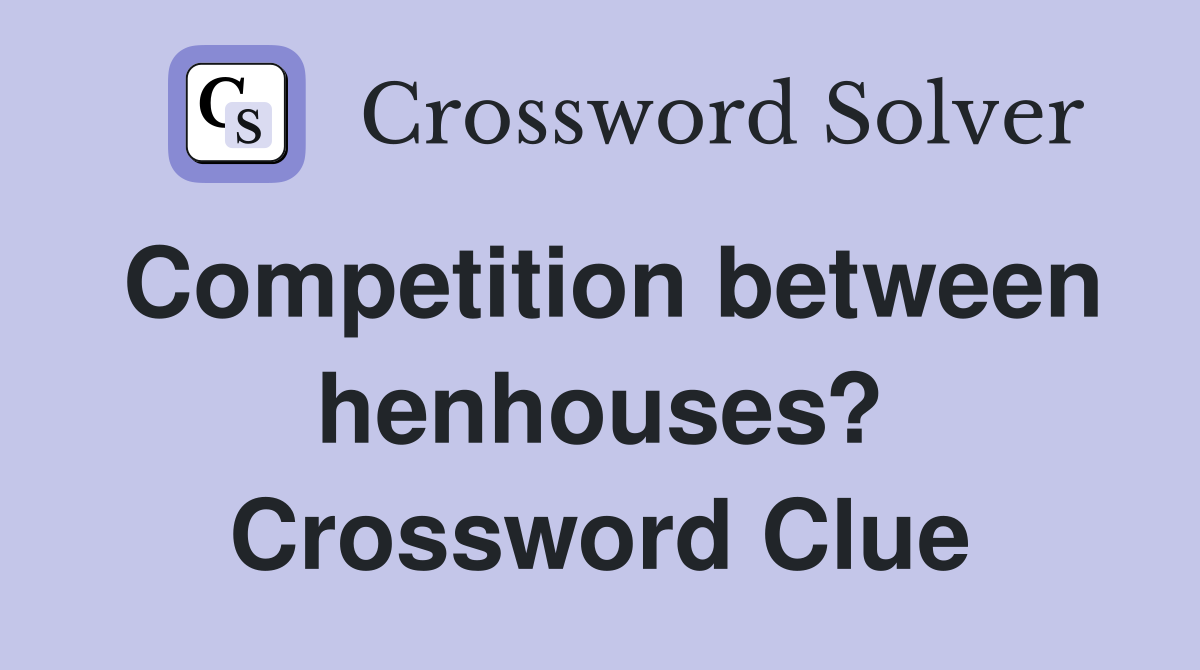 Competition between henhouses? Crossword Clue