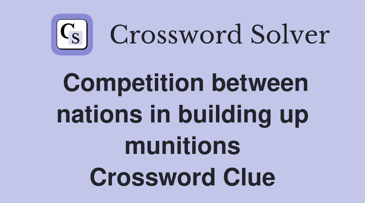 Competition between nations in building up munitions Crossword Clue