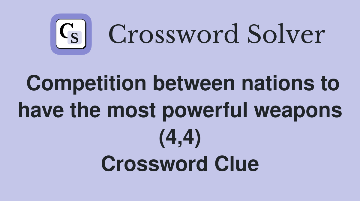 Competition between nations to have the most powerful weapons (4,4) Crossword Clue