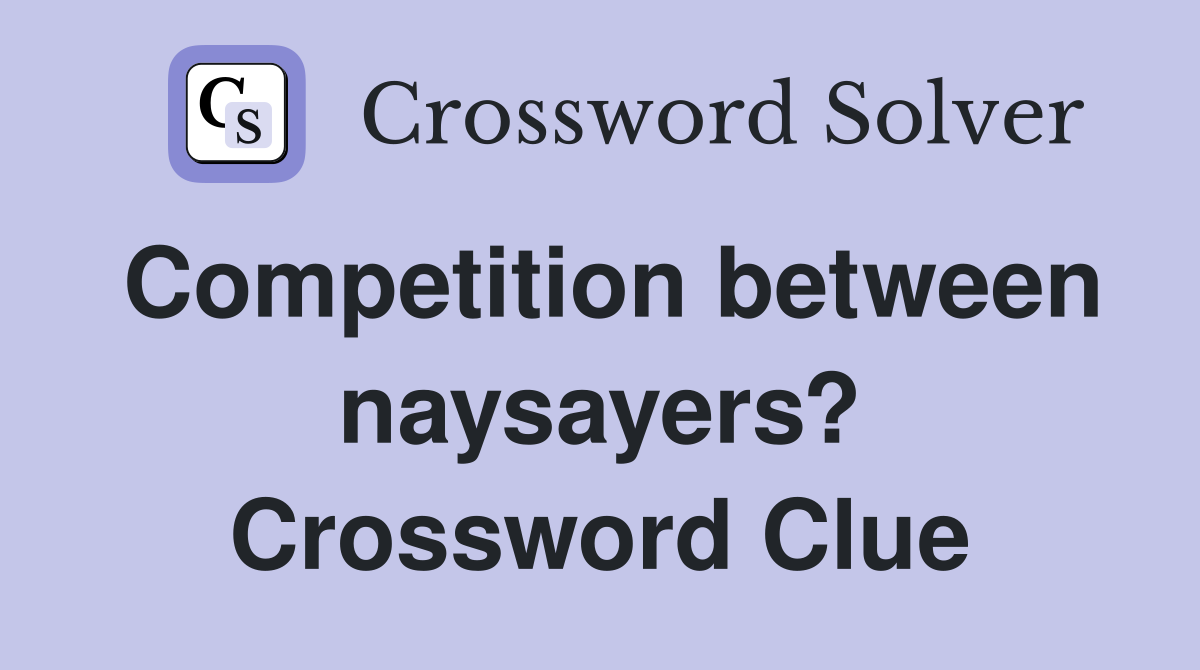 Competition between naysayers? Crossword Clue