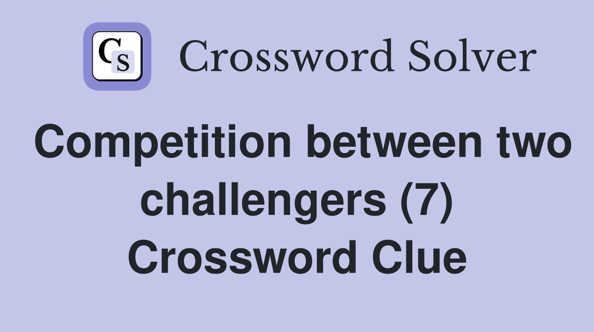 Competition between two challengers (7) Crossword Clue