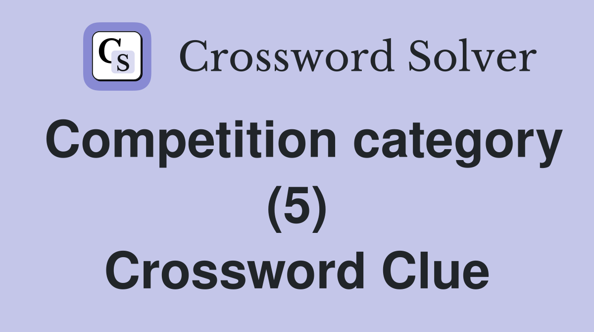 Competition category (5) Crossword Clue