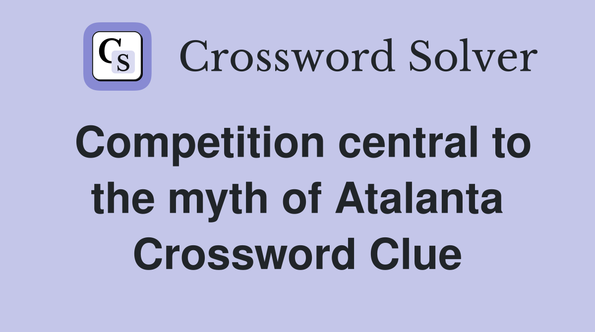 Competition central to the myth of Atalanta Crossword Clue