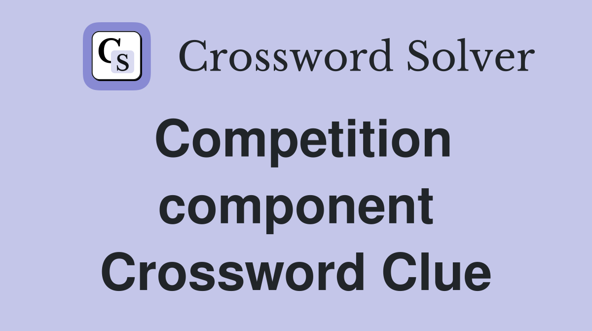 Competition component Crossword Clue