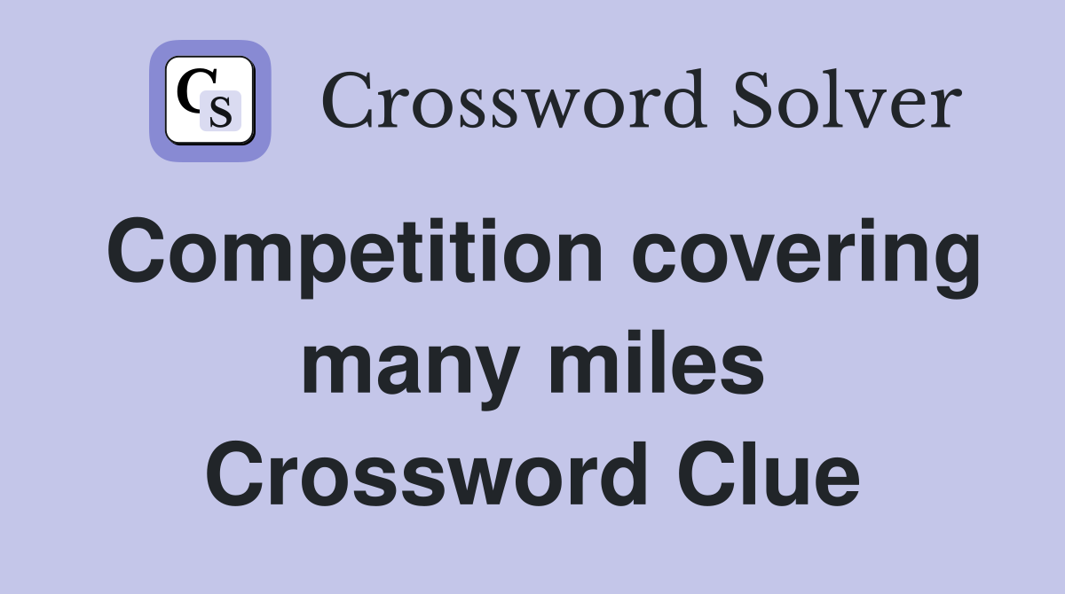 Competition covering many miles Crossword Clue