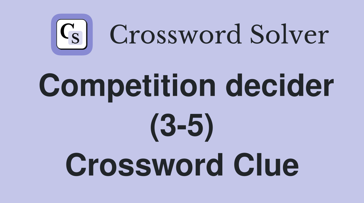 Competition decider (3-5) Crossword Clue