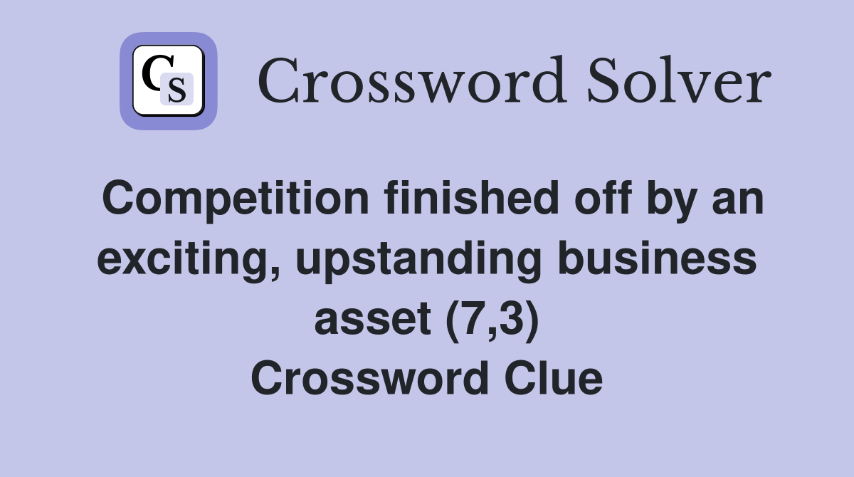 Competition finished off by an exciting, upstanding business asset (7,3) Crossword Clue