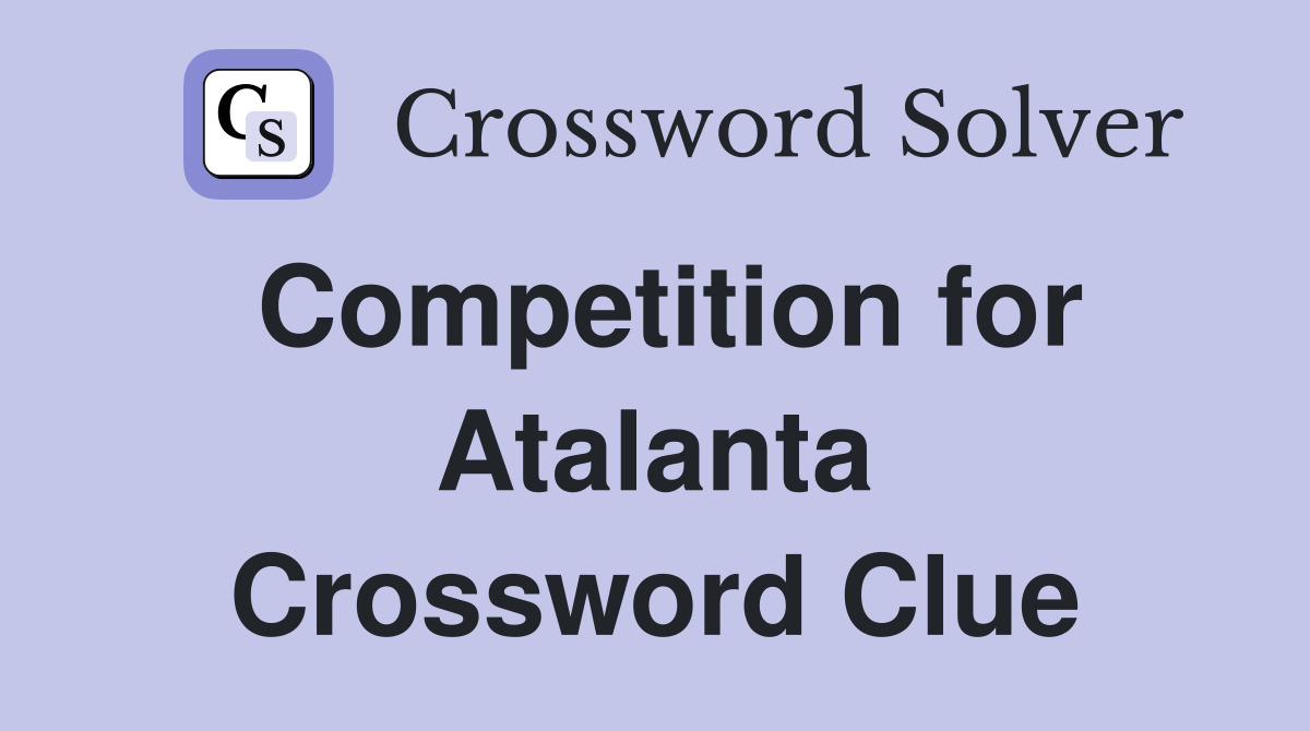 Competition for Atalanta Crossword Clue