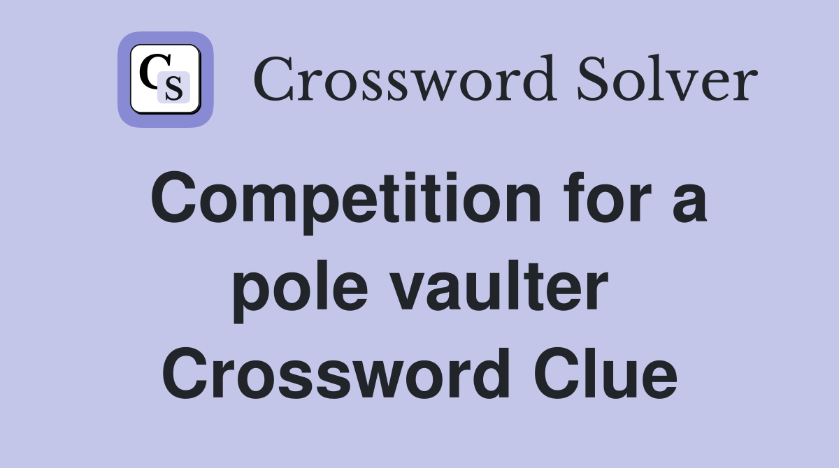 Competition for a pole vaulter Crossword Clue