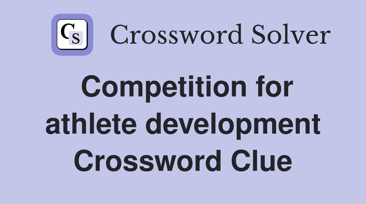 Competition for athlete development Crossword Clue