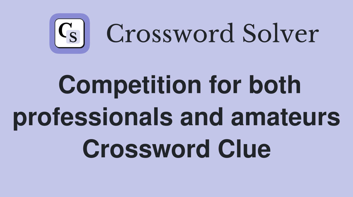 Competition for both professionals and amateurs Crossword Clue