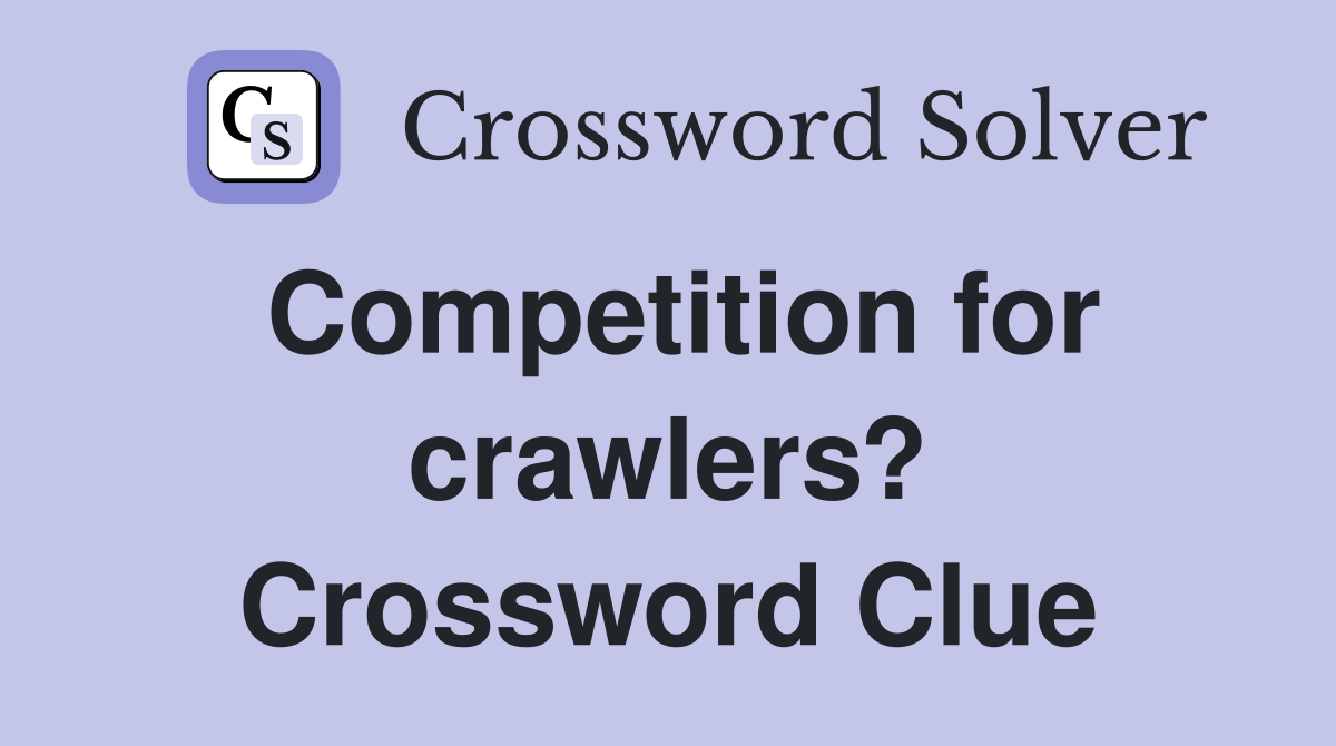 Competition for crawlers? Crossword Clue