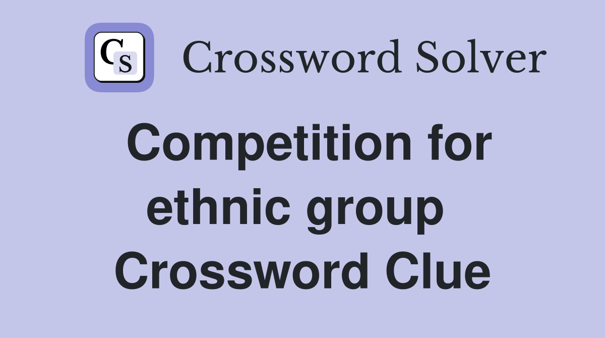 Competition for ethnic group  Crossword Clue