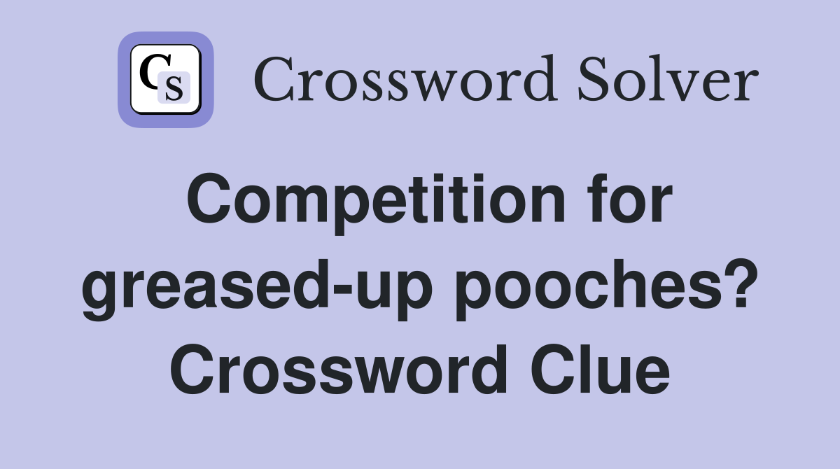 Competition for greased-up pooches? Crossword Clue