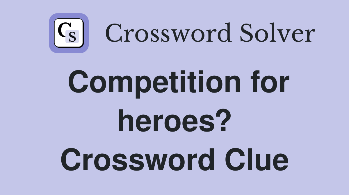 Competition for heroes? Crossword Clue