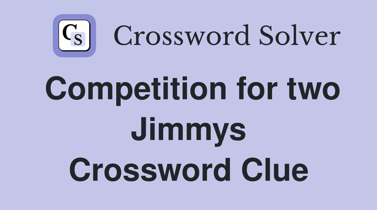 Competition for two Jimmys Crossword Clue
