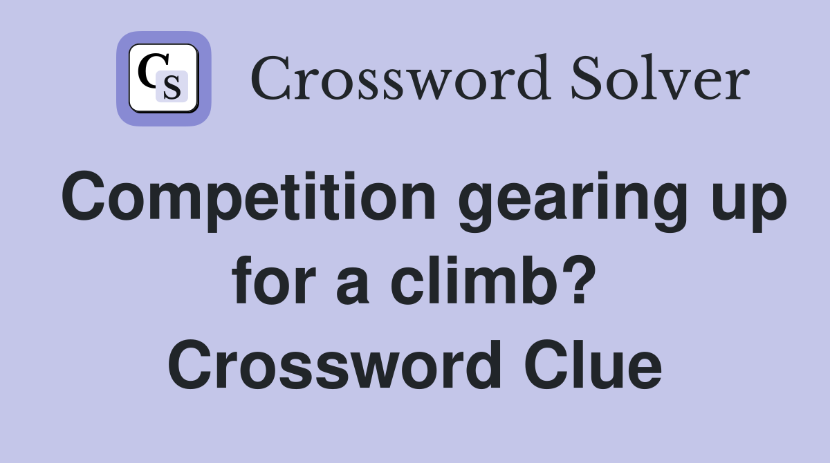 Competition gearing up for a climb? Crossword Clue