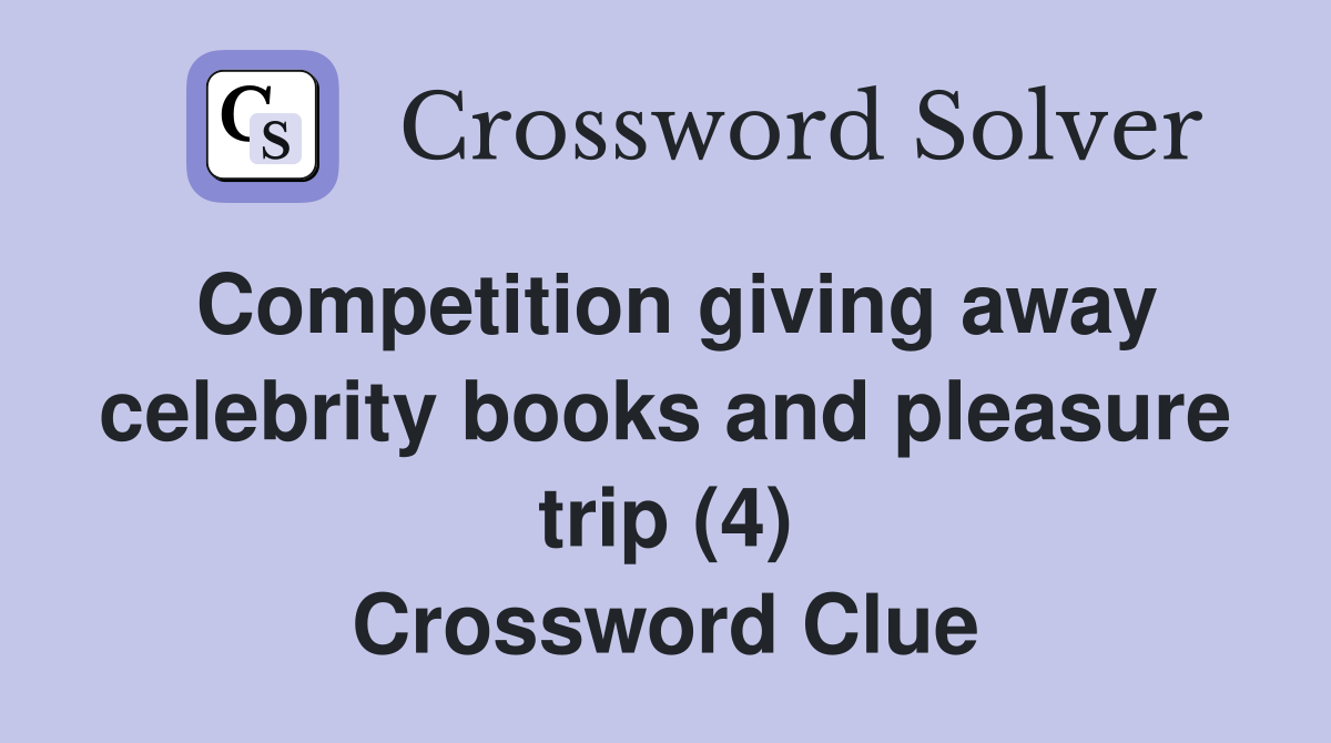 Competition giving away celebrity books and pleasure trip (4) Crossword Clue
