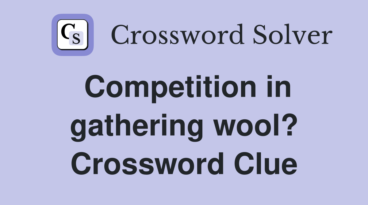 Competition in gathering wool? Crossword Clue