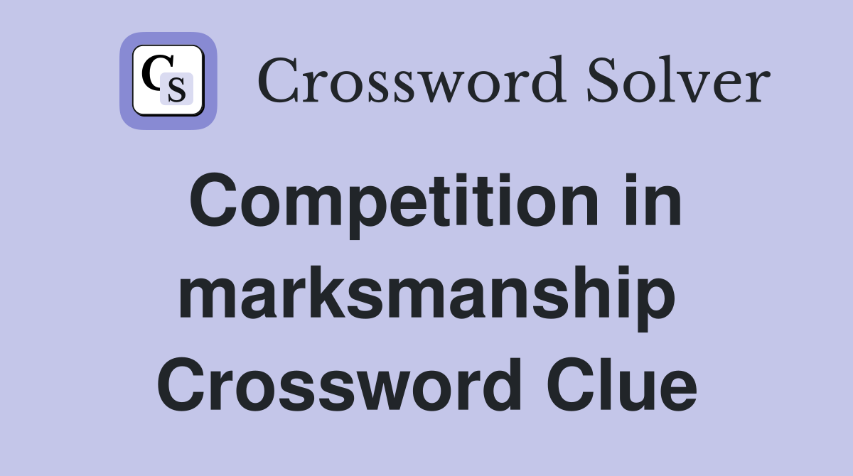 Competition in marksmanship Crossword Clue