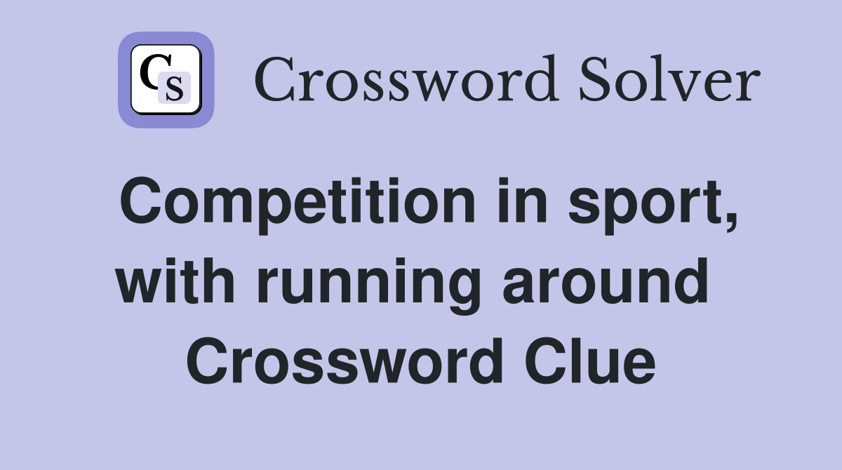 Competition in sport, with running around  Crossword Clue