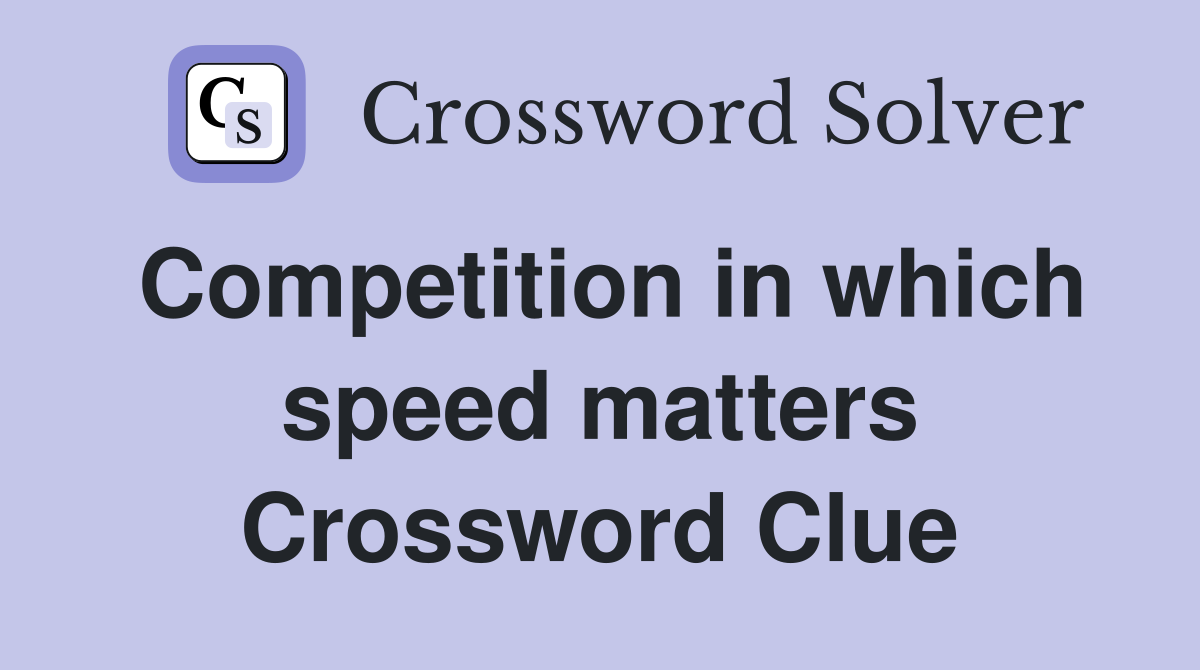 Competition in which speed matters Crossword Clue