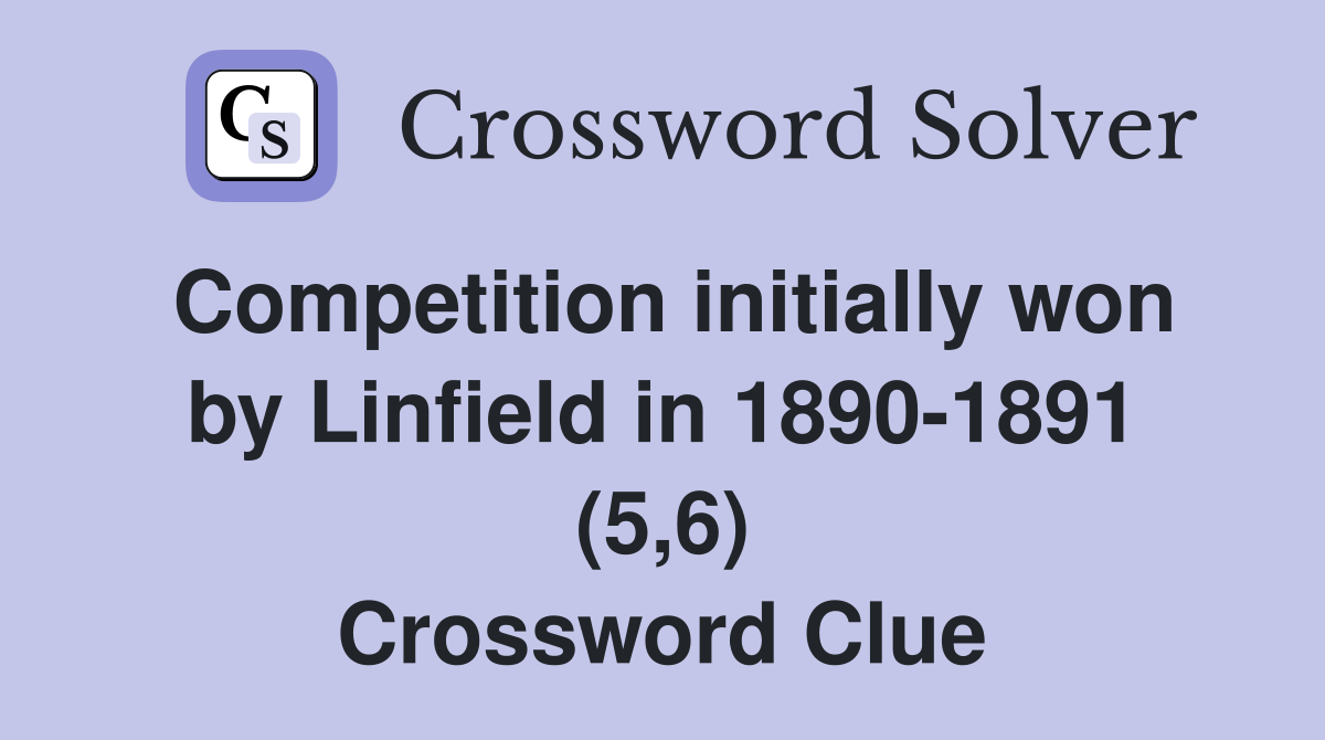 Competition initially won by Linfield in 1890-1891 (5,6) Crossword Clue