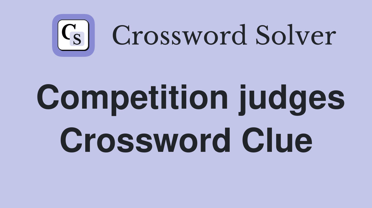 Competition judges Crossword Clue