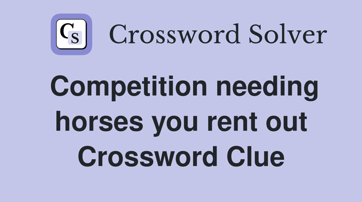 Competition needing horses you rent out Crossword Clue