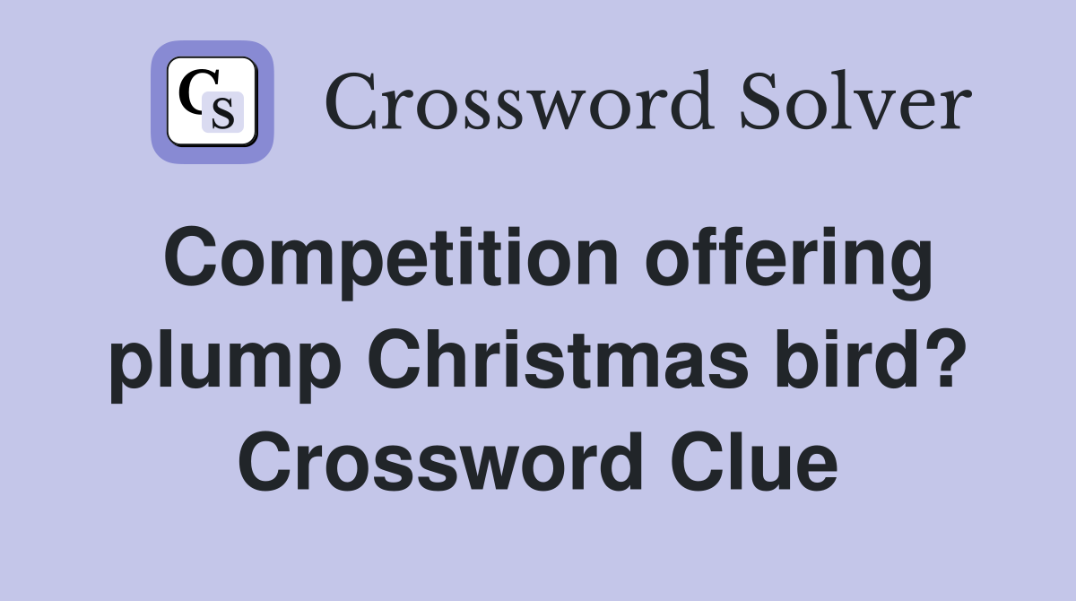 Competition offering plump Christmas bird? Crossword Clue