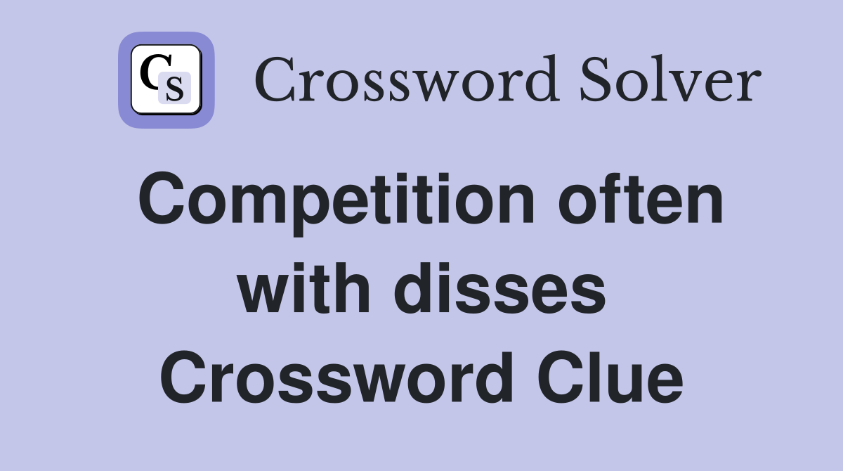 Competition often with disses Crossword Clue