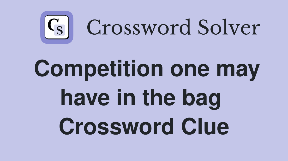 Competition one may have in the bag  Crossword Clue