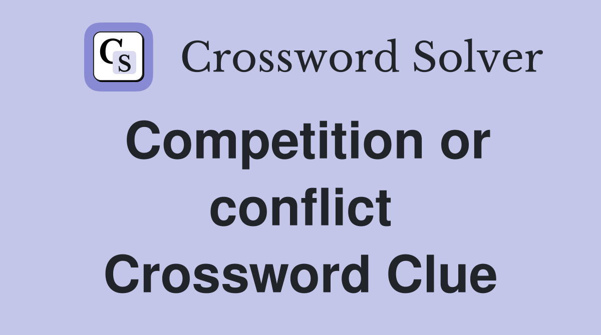 Competition or conflict Crossword Clue
