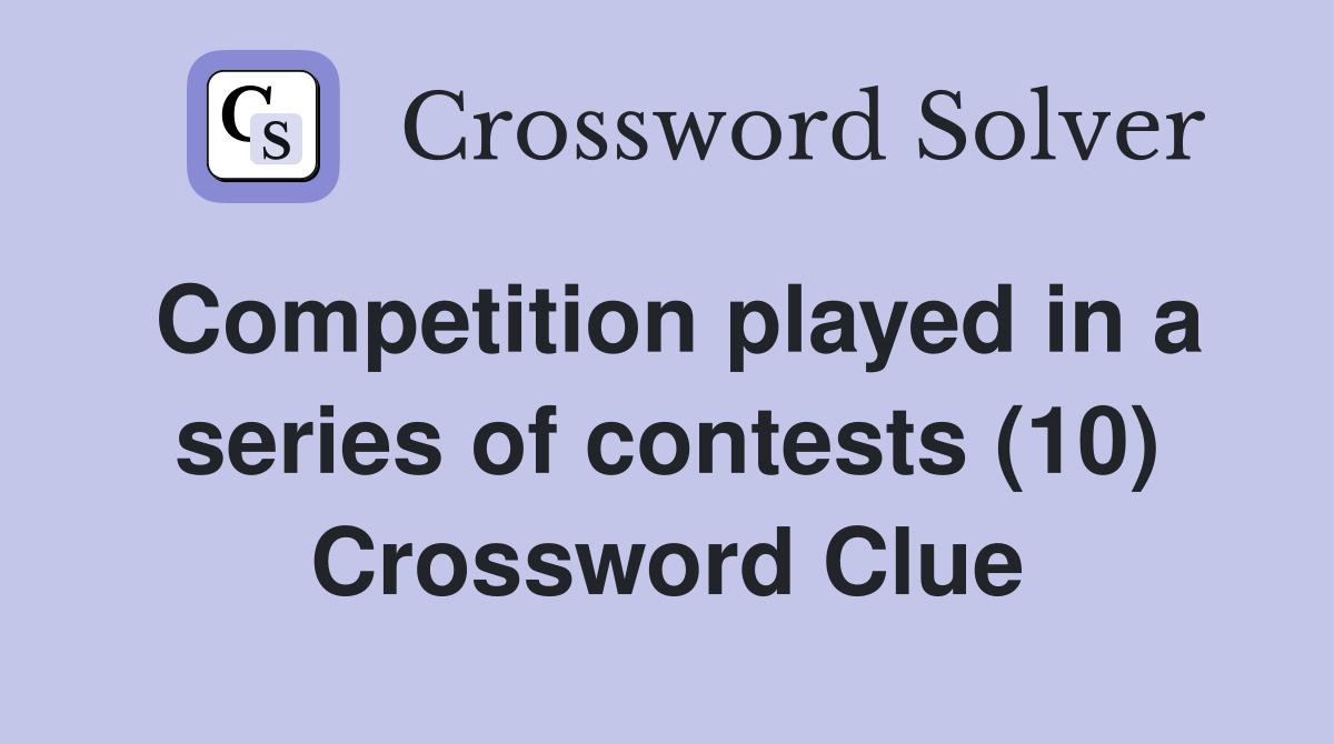 Competition played in a series of contests (10) Crossword Clue