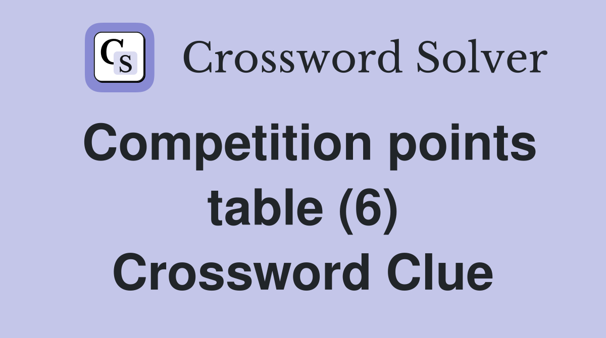 Competition points table (6) Crossword Clue