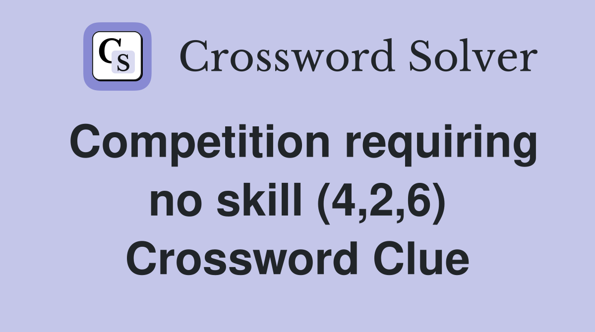 Competition requiring no skill (4,2,6) Crossword Clue