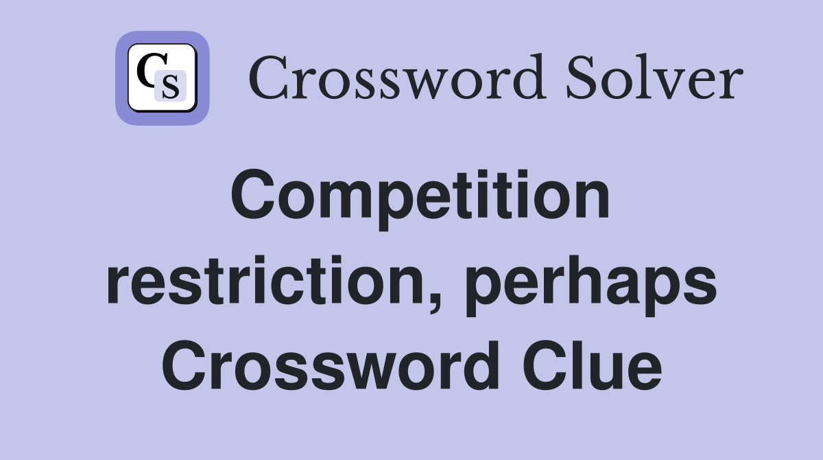 Competition restriction, perhaps Crossword Clue