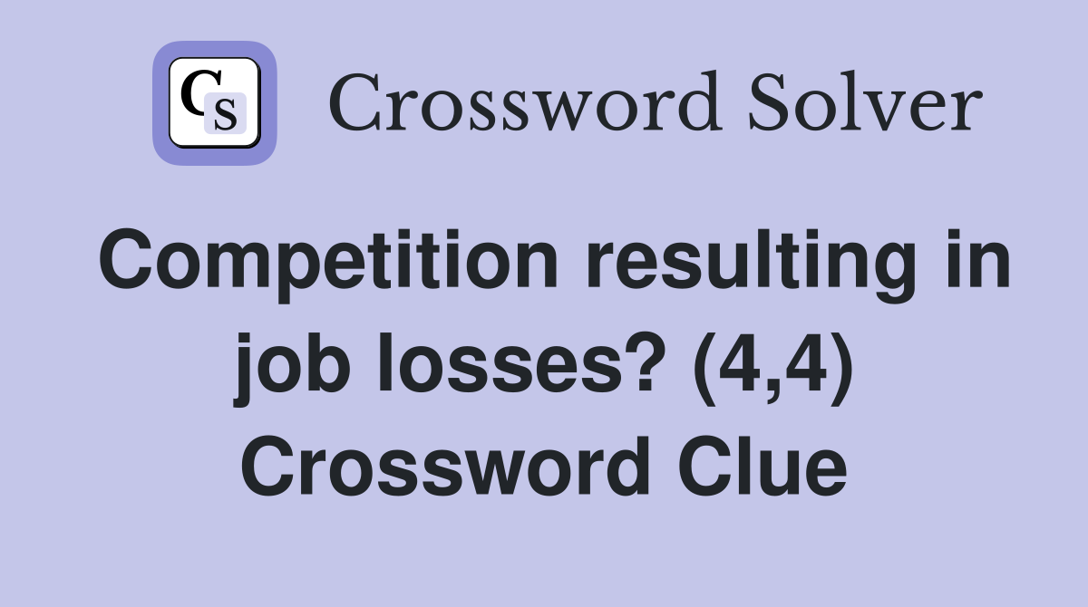Competition resulting in job losses? (4,4) Crossword Clue