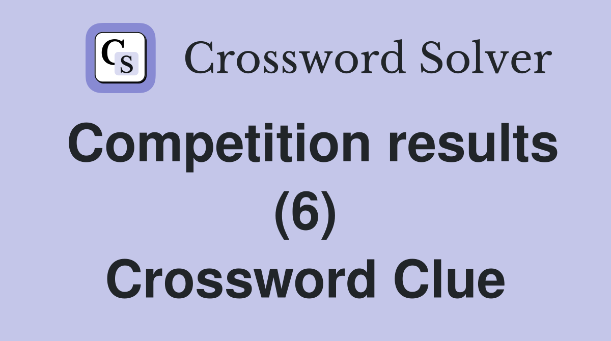 Competition results (6) Crossword Clue