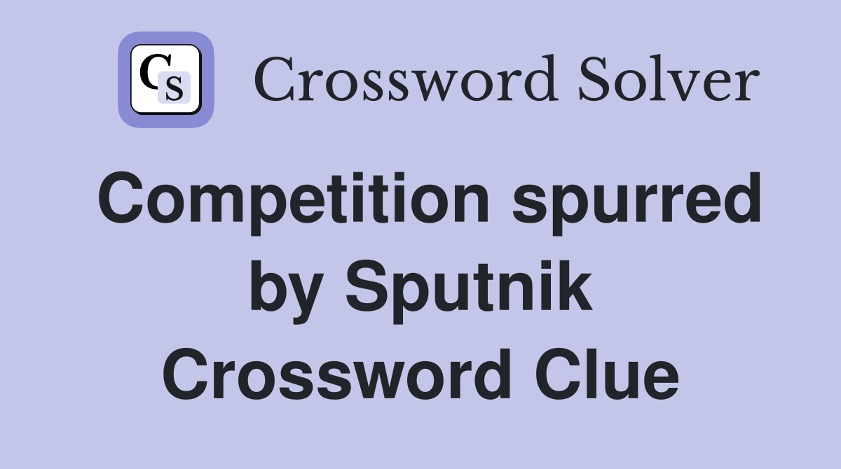 Competition spurred by Sputnik Crossword Clue