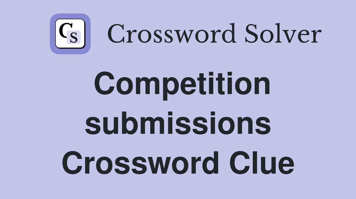 Competition submissions Crossword Clue
