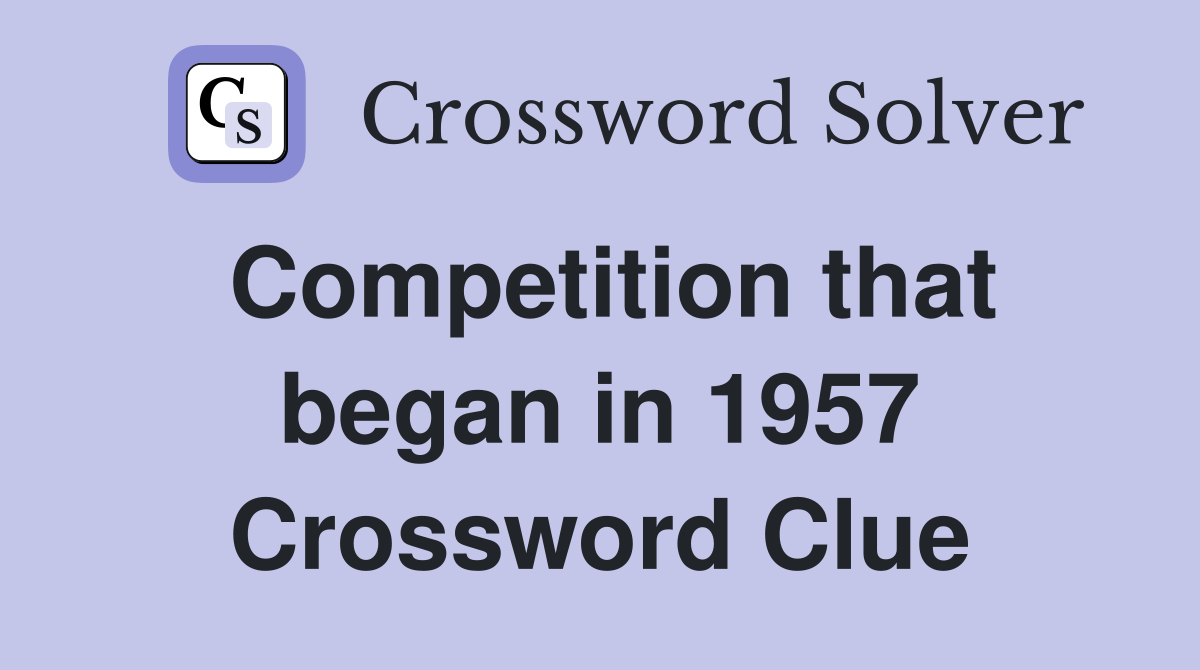 Competition that began in 1957 Crossword Clue